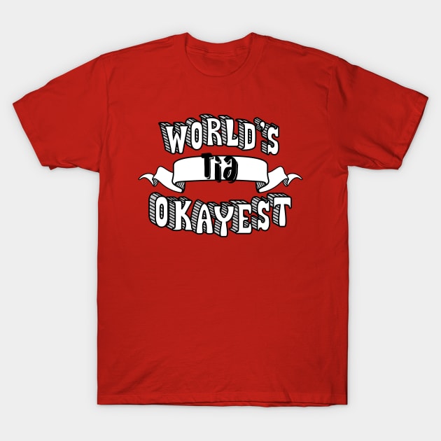 World's Okayest Tia T-Shirt by theMeticulousWhim